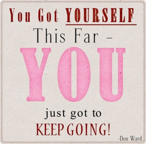 You got yourself this far