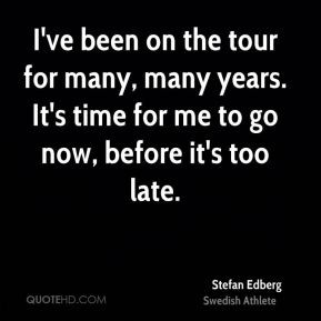 Stefan Edberg - I've been on the tour for many, many years. It's time ...