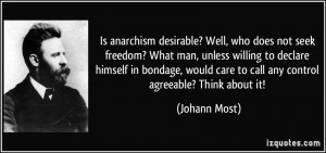 Is anarchism desirable? Well, who does not seek freedom? What man ...
