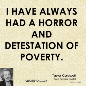 have always had a horror and detestation of poverty.