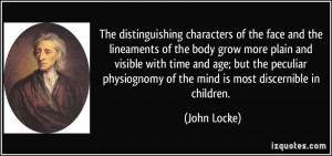 ... physiognomy of the mind is most discernible in children. - John Locke