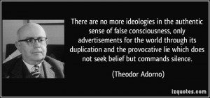 There are no more ideologies in the authentic sense of false ...