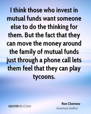 think those who invest in mutual funds want someone else to do the ...