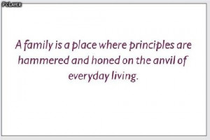 ... are hammered and honed on the anvil of everyday living ~ Family Quote