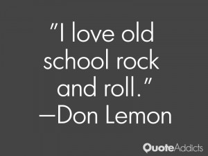 don lemon quotes i love old school rock and roll don lemon