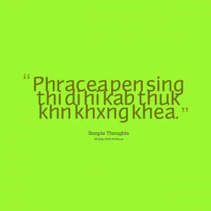 Quotes Picture: phracea pen sing thi di hi kab thuk khn khxng khea