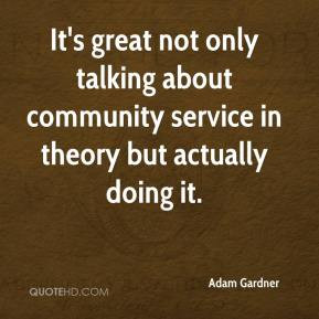 ... only talking about community service in theory but actually doing it