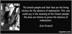 ... one could say, is the meaning of the chosen people; the Jews are