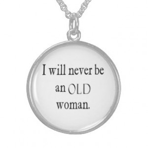 Vintage Quotes I Will Never Be An Old Woman Quote Sterling Silver ...