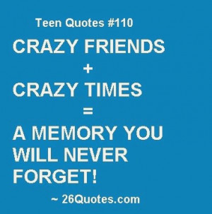 Teenager quotes, teen sayings, teen memories and friends