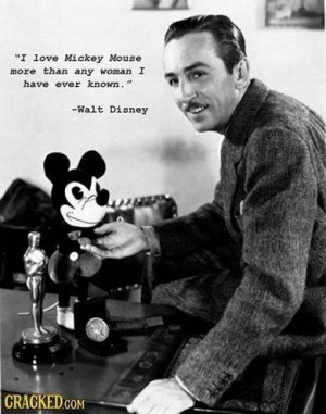Mickey Mouse more than any woman I have ever known.