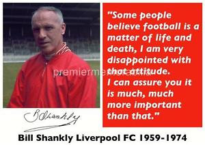 ... FC LEGEND BILL SHANKLY SIGNED (PRINTED) LIFE & DEATH QUOTE A4 PRINT