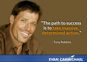 ... to success is to take massive, determined action.” – Tony Robbins