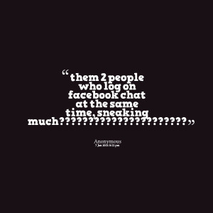 Quotes Picture: them 2 people who log on facebook chat at the same ...