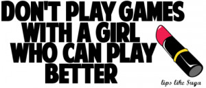 Don’t play games with a girl who can play better