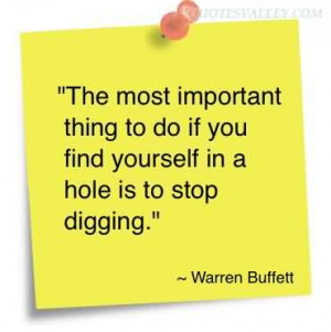 ... To Do If You Find Yourself In A Hole Is To Stop Digging - Advice Quote