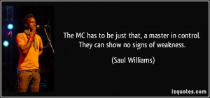 ... master in control. They can show no signs of weakness. - Saul Williams