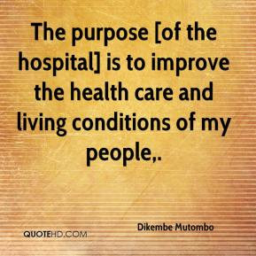 Dikembe Mutombo - The purpose [of the hospital] is to improve the ...