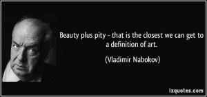 ... is the closest we can get to a definition of art. - Vladimir Nabokov