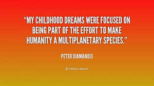My childhood dreams were focused on being part of the effort to make ...