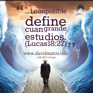 Quotes Picture: lo imposible define cuan grande es tu dios (lucas 18 ...