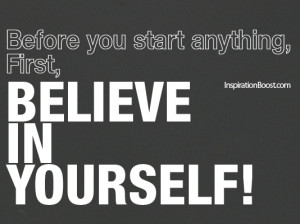 Before You Start Anything First Believe In Yourself - Belief Quote