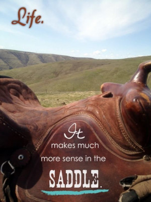 Life makes much more sense in the saddle