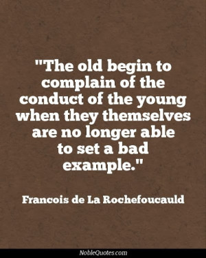 ... are no longer able to set a bad example - Francois de La rochefoucauld