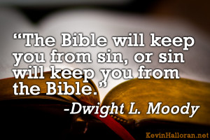 ... The Bible will keep you from sin or sin will keep you from the Bible