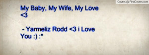 My Baby, My Wife, My Love 3 - Yarmeliz Rodd 3 i Love You :) :*