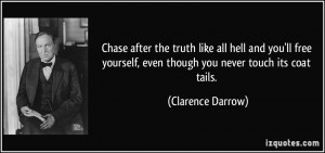 Chase after the truth like all hell and you'll free yourself, even ...