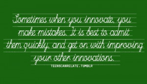 Sometimes When You Innovate You Make Mistakes ~ Business Quote