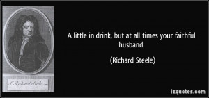little in drink, but at all times your faithful husband. - Richard ...