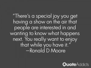 There's a special joy you get having a show on the air that people are ...