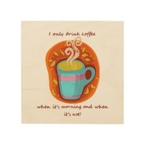 Coffee Addict Quote Only drink Morning & Not Wood Prints