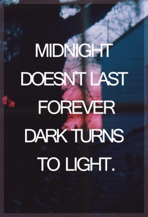 Midnight doesn't last forever, dark turns to light. Irresistible~One ...