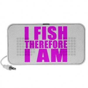 funny_girl_fishing_quotes_i_fish_therefore_i_am_speaker ...
