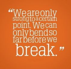 ... certain point. We can only bend so far before we break. #life #quotes