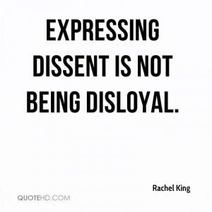 Expressing dissent is not being disloyal.