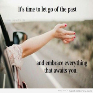 ... time to let go of the past and embrace everything that awaits you