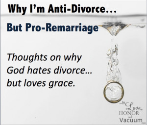 Why I'm Anti-Divorce and Pro-Remarriage: A Call for Grace