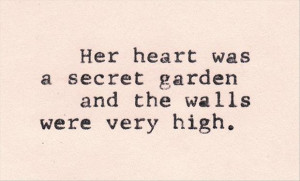 her heart has a secret garden and the walls are very high, love quotes