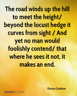 The road winds up the hill to meet the height/ beyond the locust hedge ...