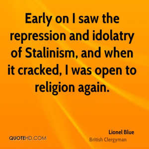 Early on I saw the repression and idolatry of Stalinism, and when it ...