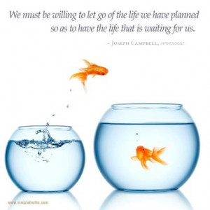 We must be willing to let go of the life we have planned so as to have ...