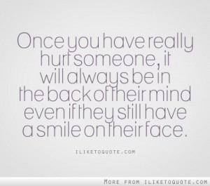 Once you have really hurt someone, it will always be in the back of ...