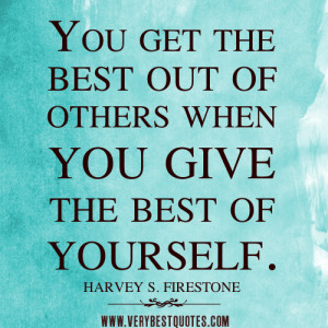 the best quotes, You get the best out of others when you give the best ...