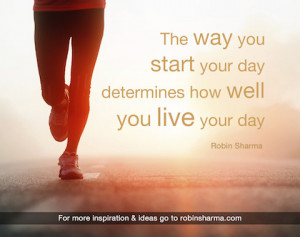 start your day determines how you love your day robin sharma picture ...