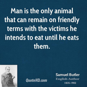 Man is the only animal that can remain on friendly terms with the ...