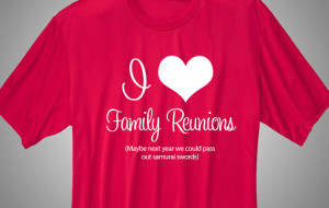 Family Reunion T-Shirt: Love Family Reunions